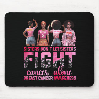 Sisters Dont Let Sisters Fight Breast Cancer Alone Mouse Mat