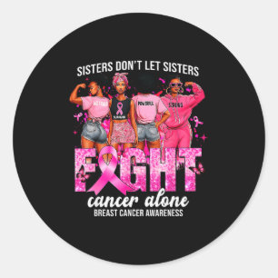 Sisters Don't Let Sisters Fight Cancer Alone Breas Classic Round Sticker