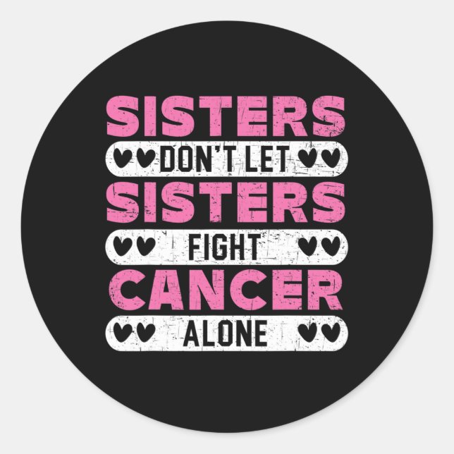 Sisters Don't Let Sisters Fight Cancer Alone Breas Classic Round Sticker (Front)