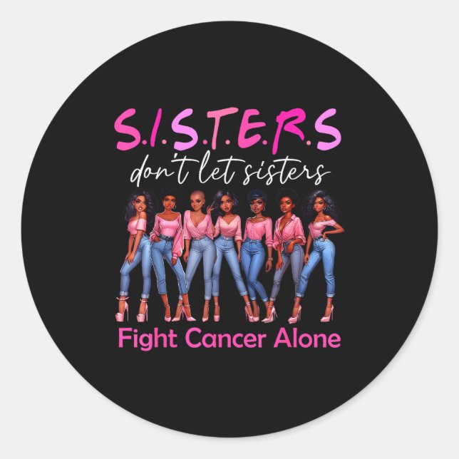 Sisters Don't Let Sisters Fight Cancer Alone Breas Classic Round Sticker (Front)
