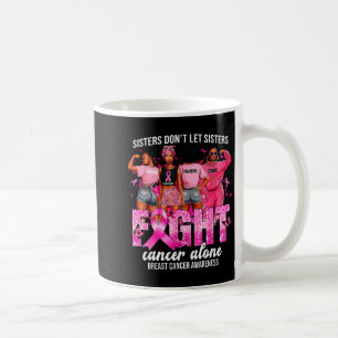 Sisters Don't Let Sisters Fight Cancer Alone Breas Coffee Mug
