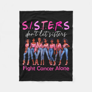 Sisters Don't Let Sisters Fight Cancer Alone Breas Fleece Blanket