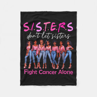 Sisters Don't Let Sisters Fight Cancer Alone Breas Fleece Blanket