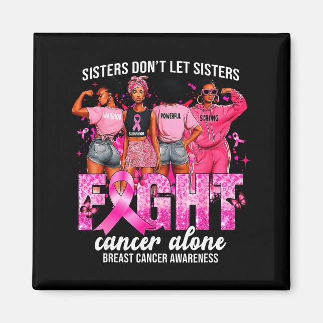 Sisters Don't Let Sisters Fight Cancer Alone Breas Magnet (Front)