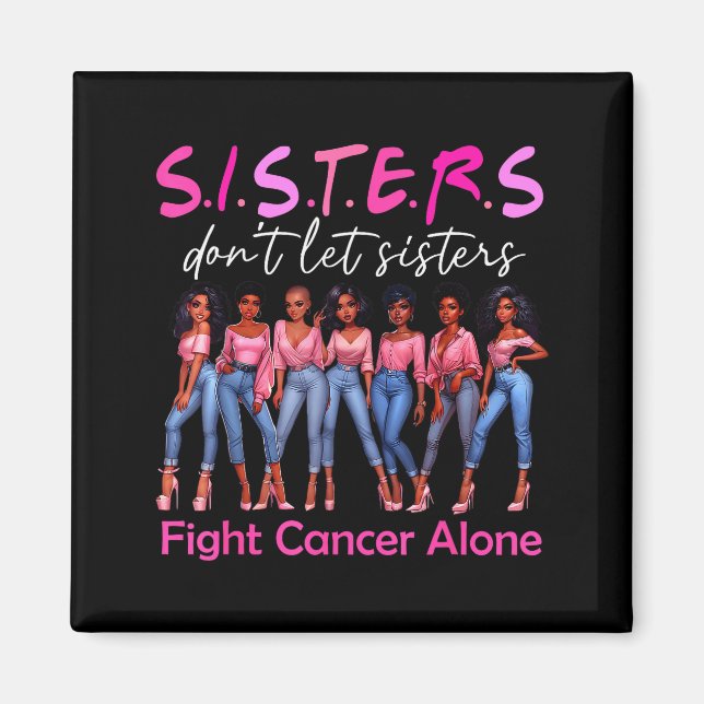 Sisters Don't Let Sisters Fight Cancer Alone Breas Magnet (Front)