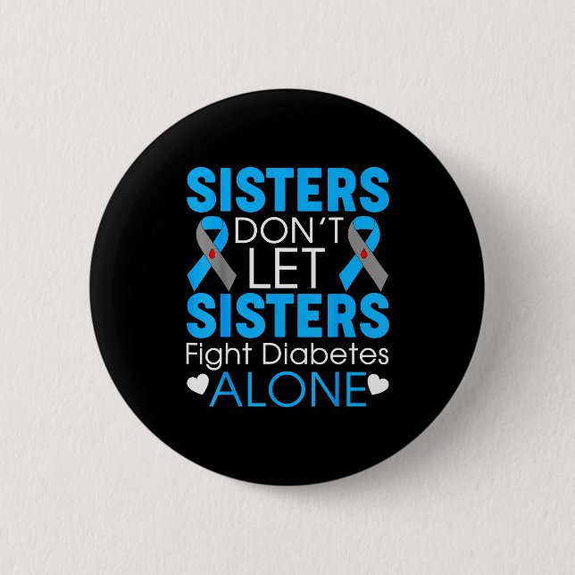 Sisters Don't Let Sisters Fight Diabetes Alone T1d 6 Cm Round Badge (Front)