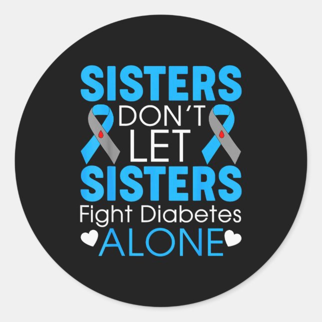 Sisters Don't Let Sisters Fight Diabetes Alone T1d Classic Round Sticker (Front)