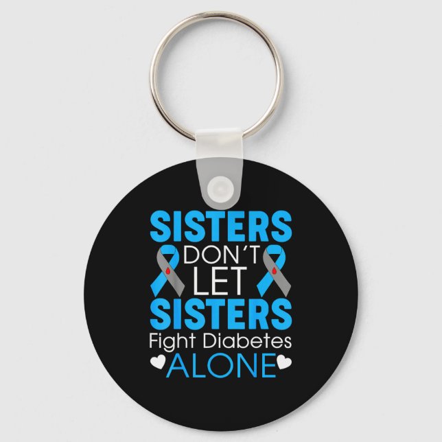 Sisters Don't Let Sisters Fight Diabetes Alone T1d Key Ring (Front)
