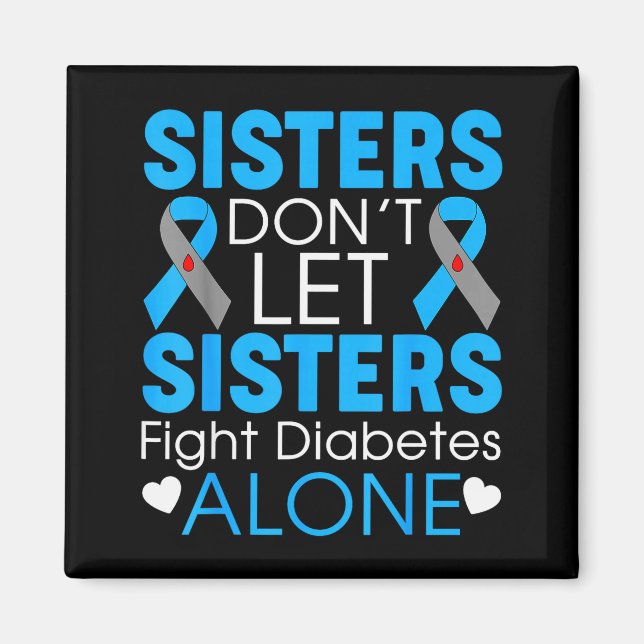 Sisters Don't Let Sisters Fight Diabetes Alone T1d Magnet (Front)