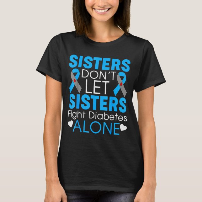 Sisters Don't Let Sisters Fight Diabetes Alone T1d T-Shirt (Front)