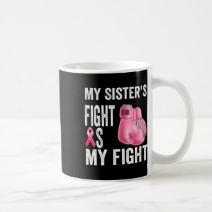 Sister's Fight Is My Fight Breast Cancer Awareness Coffee Mug
