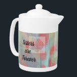Sisters Forever Pink Rose Teal Victorian Floral<br><div class="desc">"Sisters are Forever" is the sentiment on this beautiful teapot featuring a lovely floral pattern. The flower pattern gives this teapot a Victorian touch with geometric squares and unique rose flowers in pink and teal colours. "Sisters are Forever" is featured on both sides of this special teapot and can easily...</div>