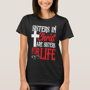Sisters in Christ are Sister for Life  holy Christ T-Shirt