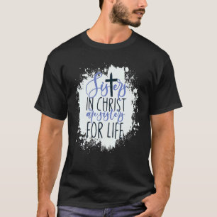 Sisters In Christ Are Sisters For Life Christian T-Shirt