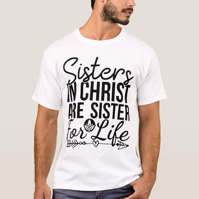 Sisters in Christ are Sisters for Life  T-Shirt (Front)