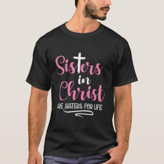 Sisters In Christ Are Sisters For Life T-Shirt