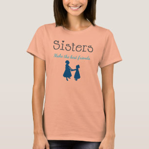 Sisters Make Best Friends T-shirts