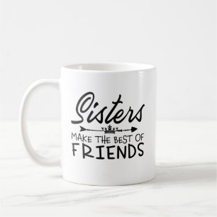 Sisters Make the Best Friends Coffee Mug