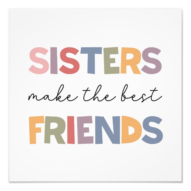 Sisters Make The Best Friends Photo Print (Front)