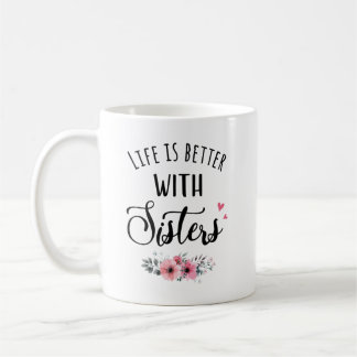 Sisters Mug - Life Is Better With Sisters
