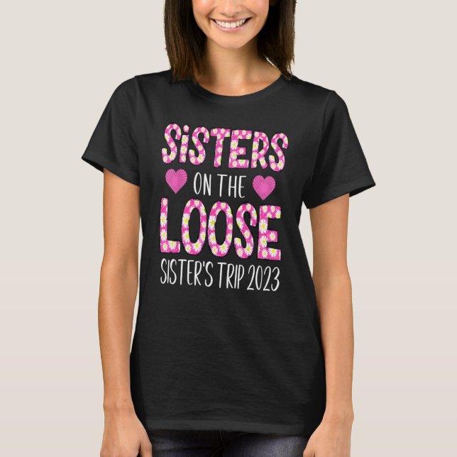 Sisters On The Loose Sisters Trip 2023 Funny Weeke T-Shirt (Front)