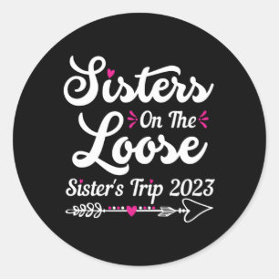 Sisters On The Loose Sister'S Trip 2023 Trip Classic Round Sticker