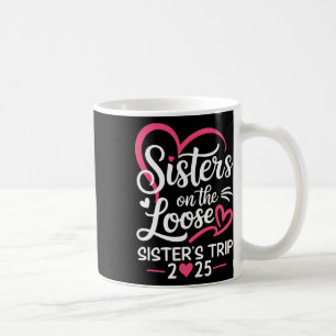 Sisters On The Loose Sisters Trip 2025 Vacation Lo Coffee Mug