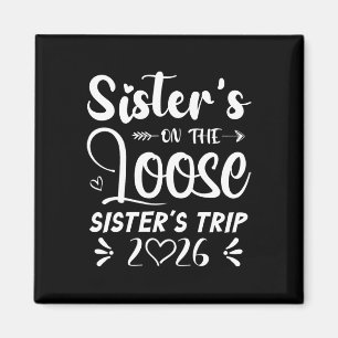 Sisters On The Loose Sisters Trip 2026 Girls Vacat Magnet