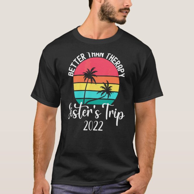Sister's Trip 2022 Better Than Therapy  Matching G T-Shirt (Front)