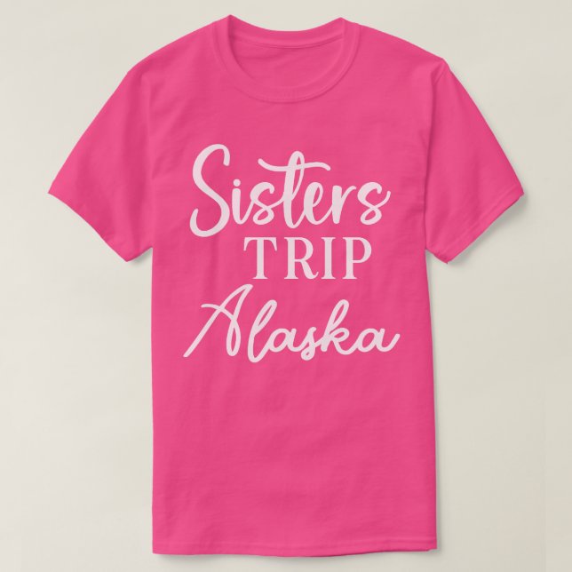 Sisters Trip Alaska T-Shirt (Design Front)