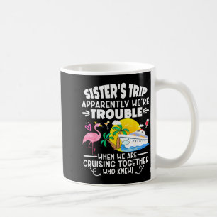 Sister's trip apparently trouble when are cruising coffee mug