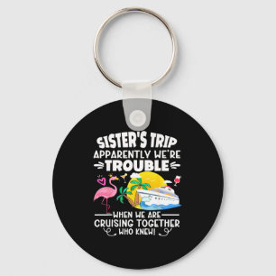 Sister's trip apparently trouble when are cruising key ring