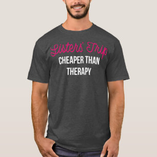 Sisters Trip Cheaper Than Therapy II T-Shirt