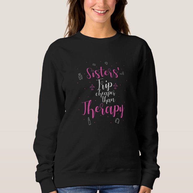 Sisters Trip Cheaper Therapy Sweatshirt (Front)