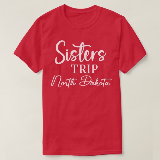 Sisters Trip North Dakota T-Shirt (Design Front)