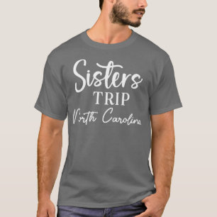 Sisters Trip North olina T-Shirt