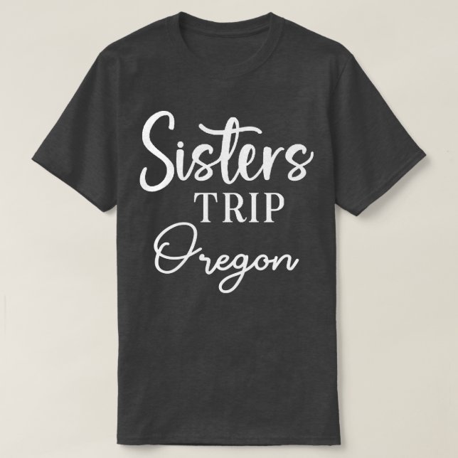 Sisters Trip Oregon T-Shirt (Design Front)