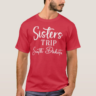 Sisters Trip South Dakota T-Shirt