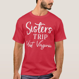 Sisters Trip West Virginia T-Shirt