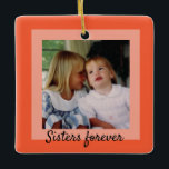 Sisters Two-Tone Orange Framed Photo Ornament<br><div class="desc">A contemporary two-tone salmon/orange border sets off your photo.
The back offers the space to add names and dates.  
If you prefer you can change the text on the front and on the back to utilise the ornament to suit whatever photo you wish to use.</div>
