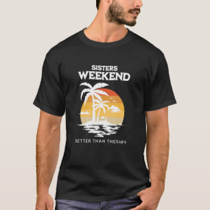 Sisters Weekend Better Than Therapy Girls Trip Vac T-Shirt