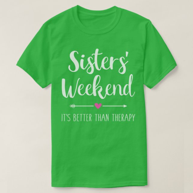 Sisters weekend its better than therapy trip T-Shirt (Design Front)