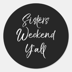 Sisters Weekend Y'All Quote Vacation Trip Classic Round Sticker