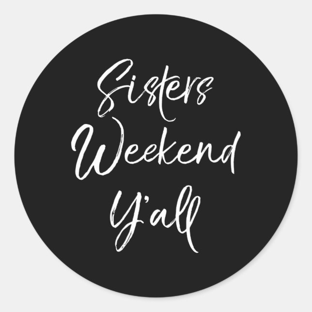 Sisters Weekend Y'All Quote Vacation Trip Classic Round Sticker (Front)