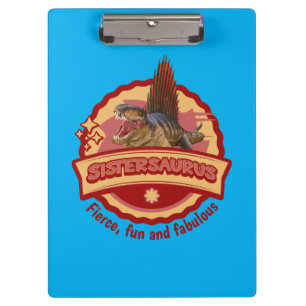 Sistersaurus: Fierce, fun and fabulous Funny Clipboard