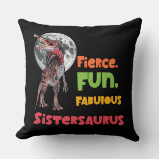 Sistersaurus: Fierce, fun and fabulous Funny Cushion