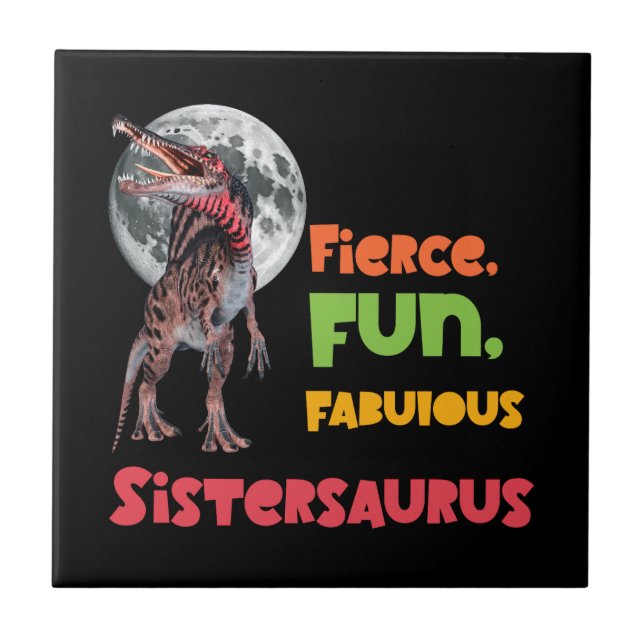Sistersaurus: Fierce, fun and fabulous Funny Tile (Front)