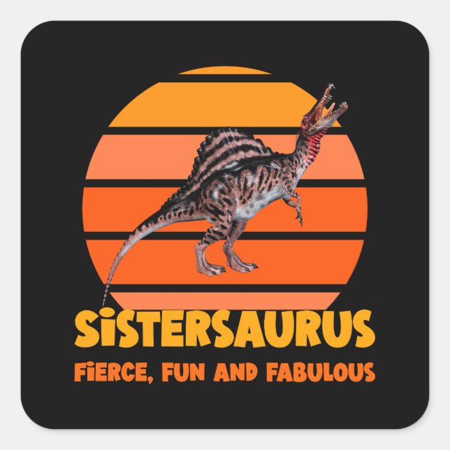 Sistersaurus: Fierce, fun, and fabulous Square Sticker (Front)