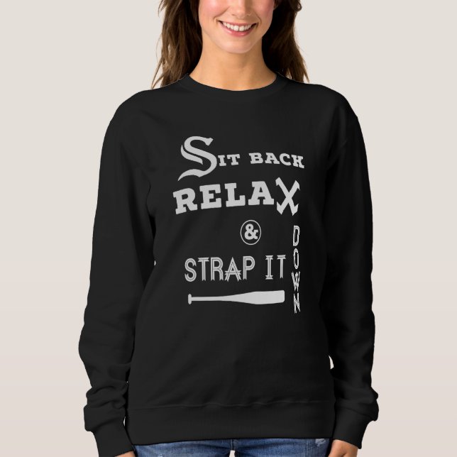 Sit Back Relax Strap it Down CHICAGO Baseball Hawk Sweatshirt (Front)
