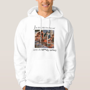 Sit down and carve the bloody turkey hoodie
